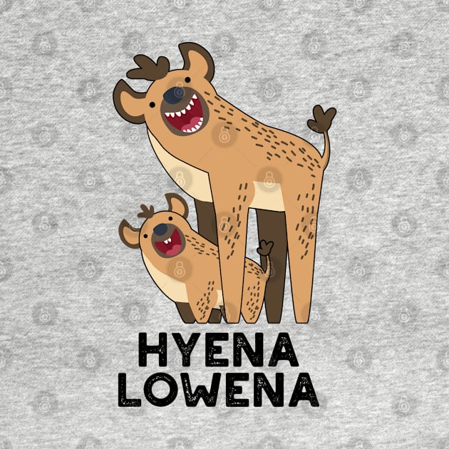 Hyena Lowena Funny Animal Hyena Pun by punnybone